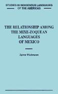 The Relationship Among the Mixe-Zoquean Languages of Mexico - Wichmann, Soren, Dr., and Wichmann, Sren