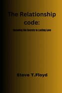 The Relationship Code: Decoding the Secret to Lasting love