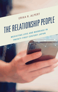 The Relationship People: Mediating Love and Marriage in Twenty-First Century Japan