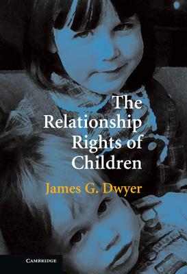 The Relationship Rights of Children - Dwyer, James G