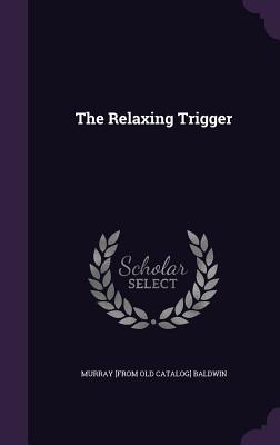 The Relaxing Trigger - Baldwin, Murray [From Old Catalog]