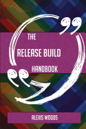 The Release Build Handbook - Everything You Need to Know about Release Build