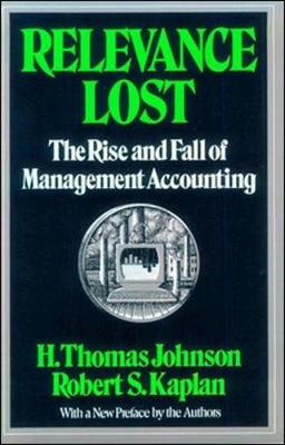 The Relevance Lost: Overcoming the Undertow of Expectations - Johnson, H Thomas, and Johnson, Thomas H, and Kaplan, Robert Steven