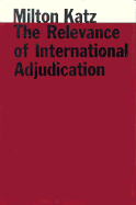 The Relevance of International Adjudication - Katz, Milton