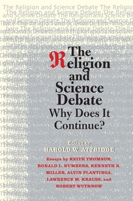 The Religion and Science Debate: Why Does It Continue? - Attridge, Harold W (Editor), and Thomson, Keith (Introduction by)