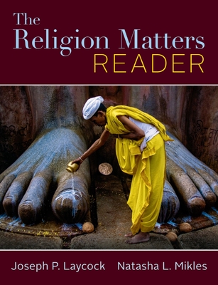 The Religion Matters Reader - Laycock, Joseph, and Mikles, Natasha