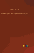 The Religion of Babylonia and Assyria