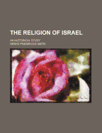 The Religion of Israel an Historical Study - Smith, Henry Preserved