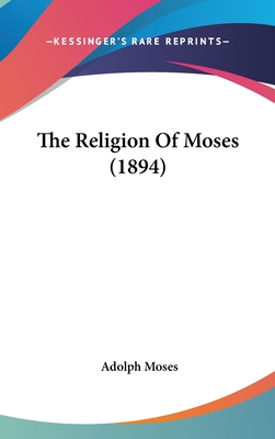 The Religion Of Moses (1894) - Moses, Adolph