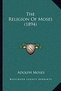 The Religion Of Moses (1894)