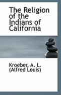 The Religion of the Indians of California