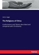 The Religions of China: Confucianism and Toism described and compared with Christianity