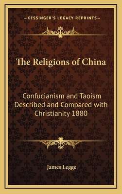 The Religions of China: Confucianism and Taoism Described and Compared with Christianity 1880 - Legge, James