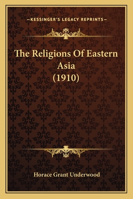 The Religions of Eastern Asia (1910) - Underwood, Horace Grant