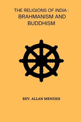 The Religions Of India Brahmanism And Buddhism - Menzies, Allan, Rev.