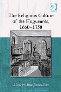 The Religious Culture of the Huguenots, 1660-1750