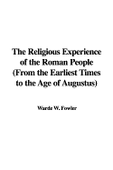 The Religious Experience of the Roman People: From the Earliest Times to the Age of Augustus