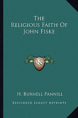 The Religious Faith Of John Fiske - Pannill, H Burnell