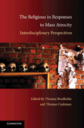 The Religious in Responses to Mass Atrocity: Interdisciplinary Perspectives