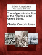 The Religious Instruction of the Negroes in the United States.