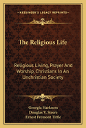 The Religious Life: Religious Living, Prayer And Worship, Christians In An Unchristian Society