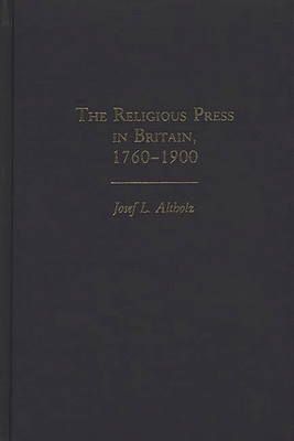 The Religious Press in Britain, 1760-1900 - Altholz, Josef L