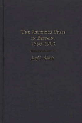 The Religious Press in Britain, 1760-1900 - Altholz, Josef Lewis