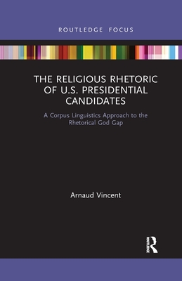 The Religious Rhetoric of U.S. Presidential Candidates: A Corpus Linguistics Approach to the Rhetorical God Gap - Vincent, Arnaud
