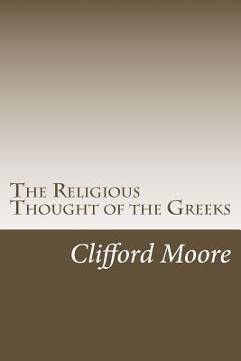 The Religious Thought of the Greeks - Moore, Clifford Herschel