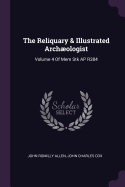 The Reliquary & Illustrated Archologist: Volume 4 of Mem Stk AP R384