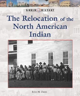 The Relocation of the North American Indian - Dunn, John M