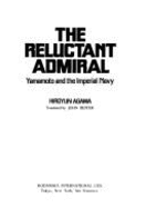 The Reluctant Admiral: Yamamoto and the Imperial Navy