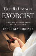 The Reluctant Exorcist: A Biblical Approach in an Age of Scepticism