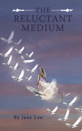 The Reluctant Medium: A reluctant medium scared of spirits and the afterlife. With determination and an earth angel by her side she would embrace her gifts and heal her heart