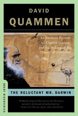 The Reluctant Mr. Darwin: An Intimate Portrait of Charles Darwin and the Making of His Theory of Evolution - Quammen, David