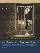 The Reluctant Welfare State: American Social Welfare Policies--Past, Present, and Future (with Infotrac)