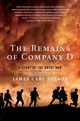 The Remains of Company D: A Story of the Great War - Nelson, James Carl