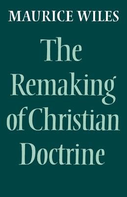 The Remaking of Christian Doctrine - Wiles, Maurice