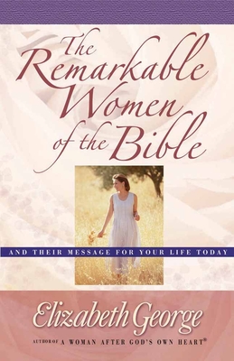 The Remarkable Women of the Bible - George, Elizabeth