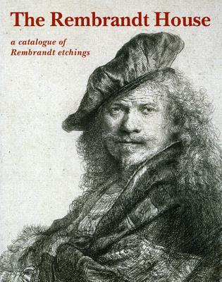 The Rembrandt House: A Catalogue of Rembrandt Etchings - Ornstein-Van Slooten, Eva, and Holtrop, Marijke, and Van Der Veen, Jaap (Editor)