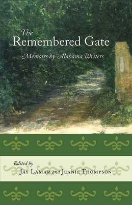 The Remembered Gate: Memoirs by Alabama Writers - Lamar, Jay, Ms. (Editor), and Brown, Mary Ward (Contributions by), and Norris, Helen Bell (Contributions by)