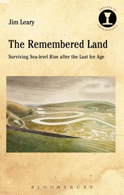 The Remembered Land: Surviving Sea-Level Rise After the Last Ice Age - Leary, Jim, and Hodges, Richard (Editor)