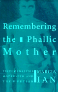 The Remembering the Phallic Mother: Maternity and Nostalgia, Antiquity to Shakespeare - Ian, Marcia