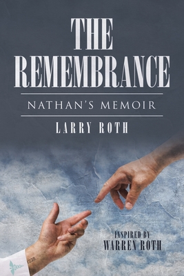 The Remembrance: Nathan's Memoir - Roth, Larry