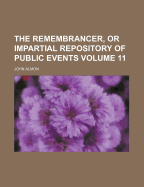 The Remembrancer, or Impartial Repository of Public Events, Volume 11