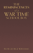 The Reminiscences of a War Time School Boy