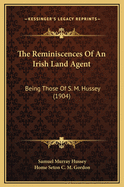 The Reminiscences of an Irish Land Agent: Being Those of S. M. Hussey (1904)