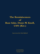 The Reminiscences of Rear Adm. Denys W. Knoll, USN (Ret.): 1907-1989
