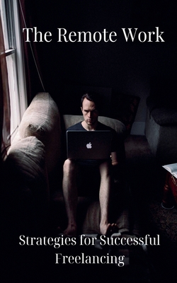 The Remote Work: Strategies for Successful Freelancing - D, Yash
