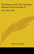 The Removal Of The Cherokee Indians From Georgia V1: 1827-1841 (1907)